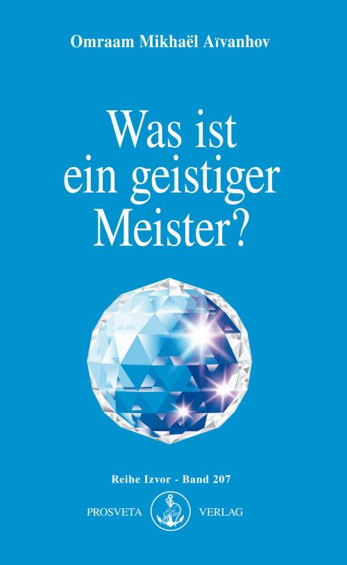 Cover of the book Was ist ein geistiger Meister? by Omraam Mikhaël Aïvanhov, Prosveta Deutschland