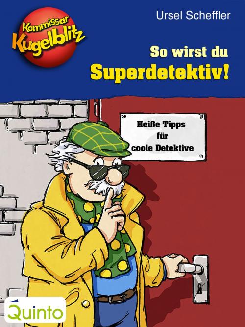 Cover of the book Kommissar Kugelblitz - So wirst du Superdetektiv! by Ursel Scheffler, Wolf Schröder, Quinto