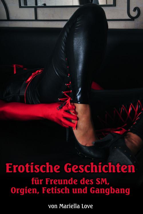 Cover of the book Erotische Geschichten für Freunde des SM, Orgien, Fetisch und Gangbang by Mariella Love, Unsere Welt