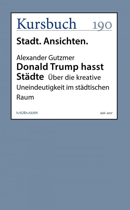 Cover of the book Donald Trump hasst Städte by Alexander Gutzmer, Kursbuch