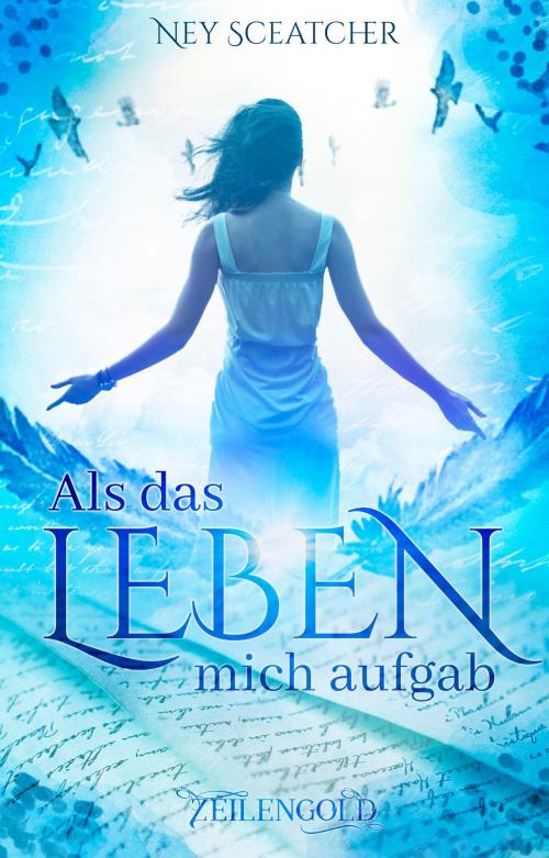 Cover of the book Als das Leben mich aufgab by Ney Sceatcher, Zeilengold Verlag