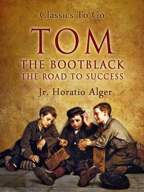 Cover of the book Tom, The Bootblack by Jr. Horatio Alger, Otbebookpublishing