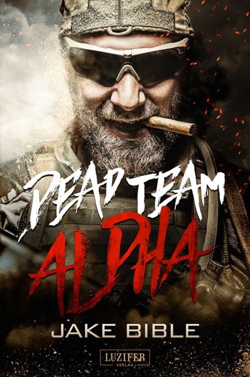Cover of the book DEAD TEAM ALPHA by Jake Bible, Luzifer-Verlag