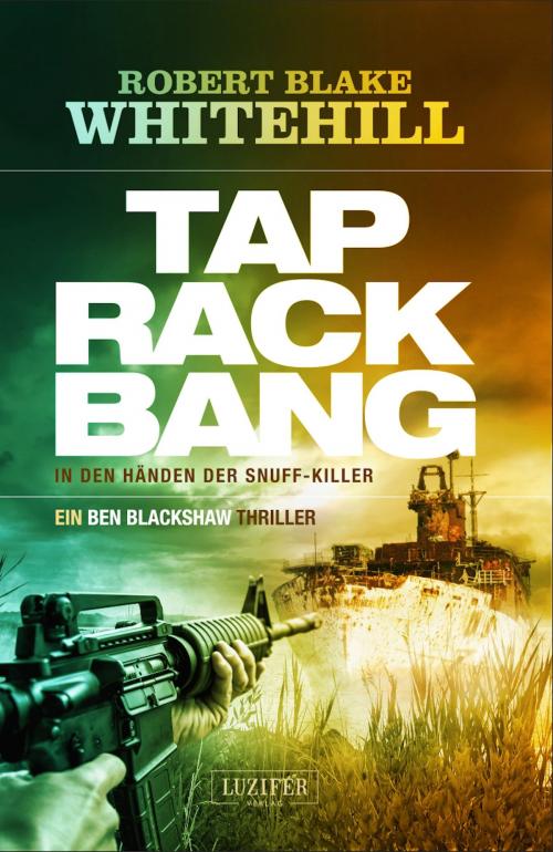 Cover of the book TAP RACK BANG - In den Händen der Snuff-Killer by Robert Blake Whitehill, Luzifer-Verlag