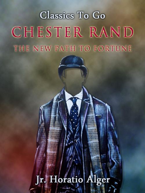 Cover of the book Chester Rand by Jr. Horatio Alger, Otbebookpublishing