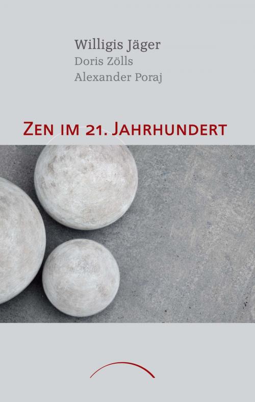 Cover of the book Zen im 21. Jahrhundert by Doris Zölls, Willigis Jäger, Alexander Poraj, J. Kamphausen Verlag