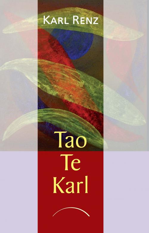 Cover of the book Tao Te Karl by Karl Renz, J. Kamphausen Verlag