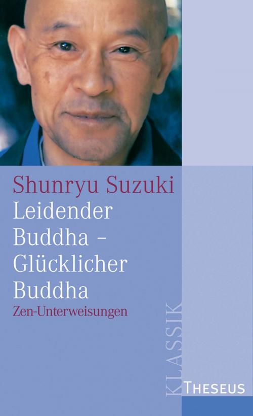 Cover of the book Leidender Buddha - Glücklicher Buddha by Shunryu Suzuki, Theseus Verlag