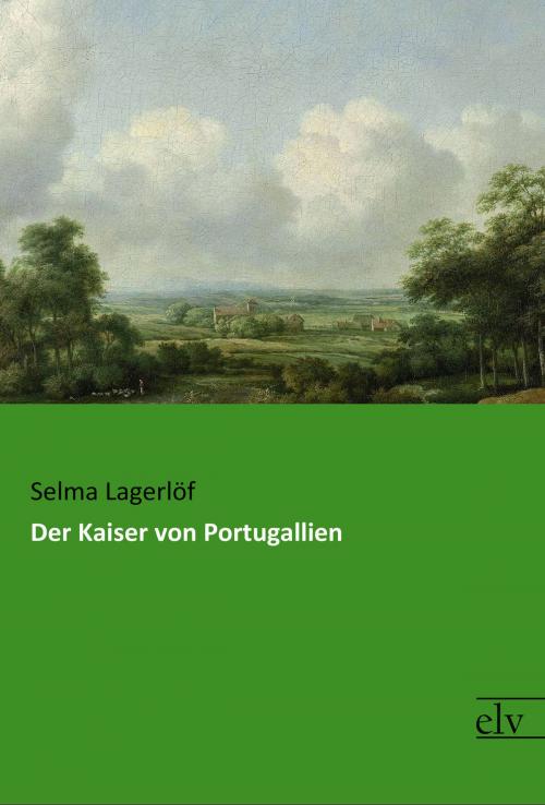 Cover of the book Der Kaiser von Portugallien by Selma Lagerlöf, Europäischer Literaturverlag