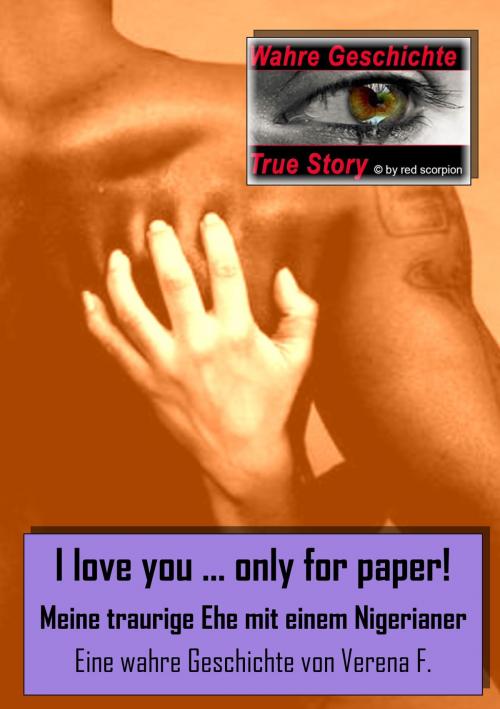 Cover of the book I love you….only for paper! - Meine traurige Ehe mit einem Nigerianer by Verena F., Red Scorpion Books - EK