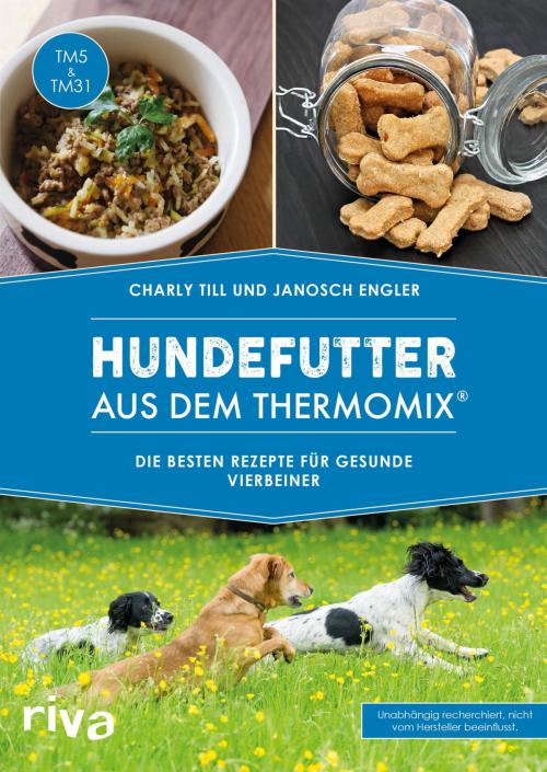 Cover of the book Hundefutter aus dem Thermomix® by Charly Till, Janosch Engler, riva Verlag