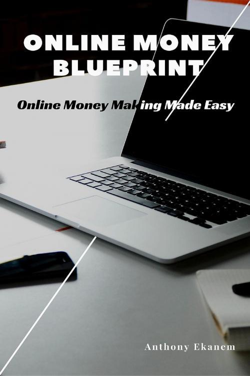 Cover of the book Online Money Blueprint by Anthony Udo Ekanem, Anthony Ekanem