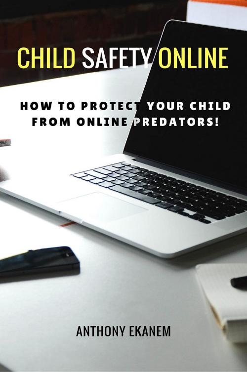 Cover of the book Child Safety Online by Anthony Udo Ekanem, Anthony Ekanem