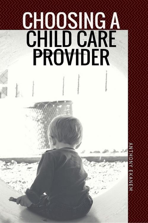 Cover of the book Choosing a Child Care Provider by Anthony Udo Ekanem, Anthony Ekanem