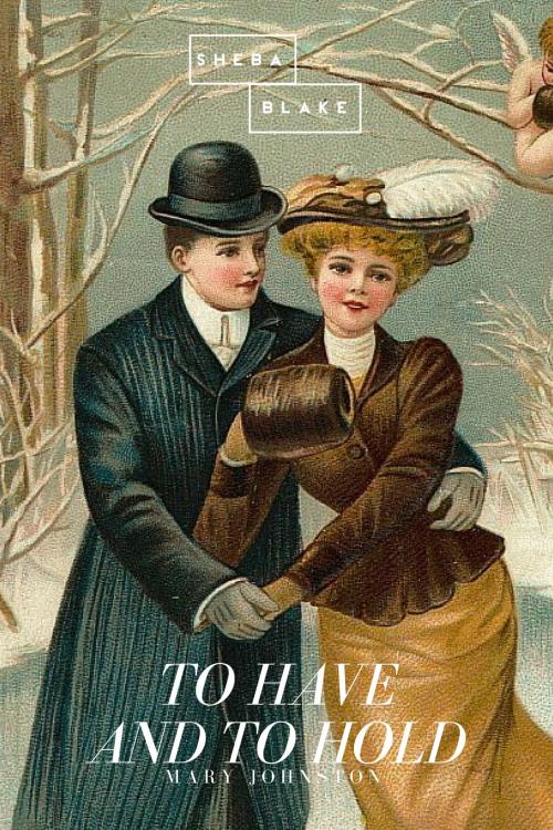Cover of the book To Have and to Hold by Mary Johnston, Sheba Blake Publishing