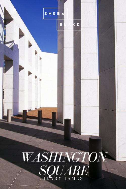 Cover of the book Washington Square by Henry James, Sheba Blake Publishing