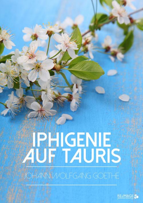 Cover of the book Iphigenie auf Tauris by Johann Wolfgang von Goethe, Re-Image Publishing