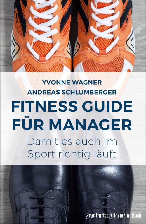 Cover of the book Fitness Guide für Manager: Damit es auch im Sport richtig läuft by Yvonne Wagner, Andreas Schlumberger, Frankfurter Allgemeine Buch