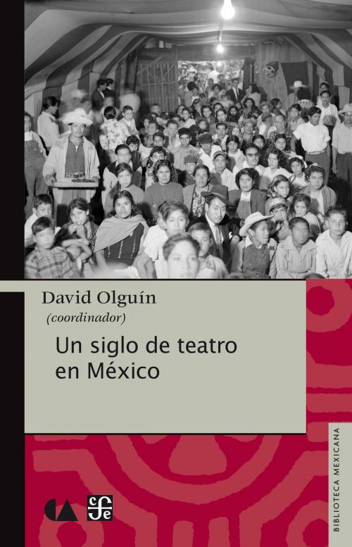 Cover of the book Un siglo de teatro en México by David Olguín, Fondo de Cultura Económica
