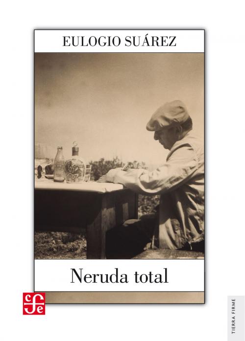 Cover of the book Neruda total by Eulogio Suárez, Fondo de Cultura Económica