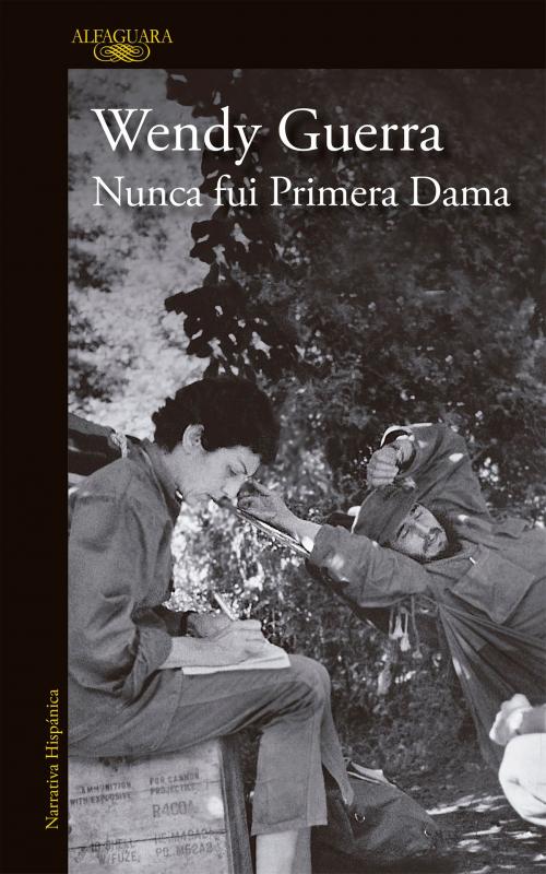 Cover of the book Nunca fui primera dama by Wendy Guerra, Penguin Random House Grupo Editorial México