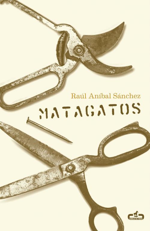 Cover of the book Matagatos by Raúl Aníbal Sánchez, Penguin Random House Grupo Editorial México