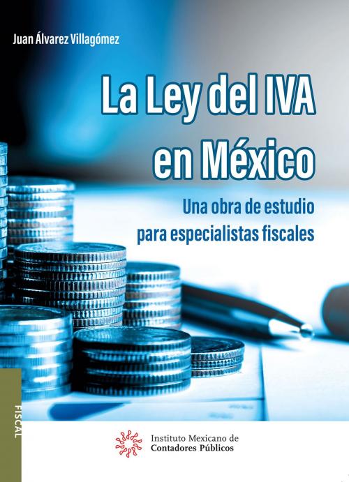 Cover of the book La ley del IVA en México by Juan Álvarez Villagómez, IMCP