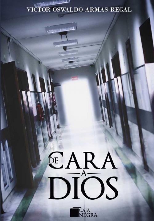 Cover of the book De cara a Dios by Víctor Oswaldo Armas Regal, Grupo Editorial Caja Negra
