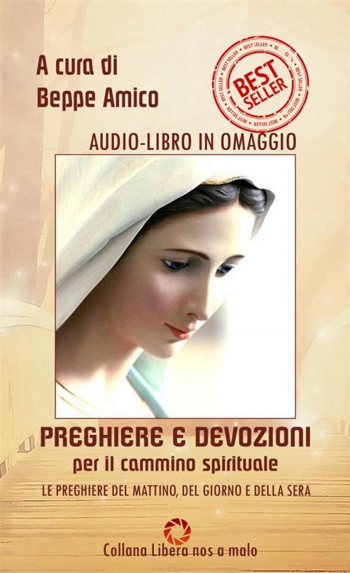 Cover of the book Preghiere e devozioni per il cammino spirituale - orazioni del mattino, del giorno e della sera by Beppe Amico (curatore), Libera nos a malo