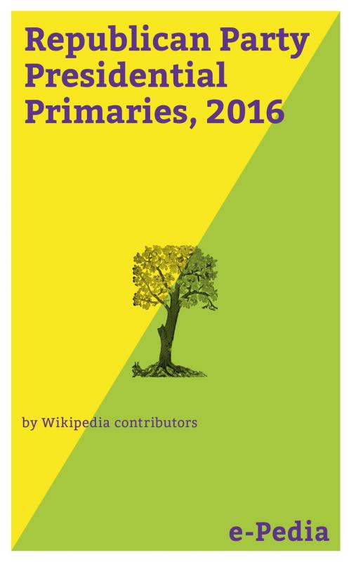 Cover of the book e-Pedia: Republican Party Presidential Primaries, 2016 by Wikipedia contributors, e-Pedia