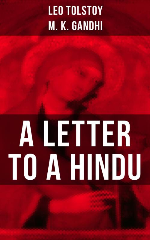Cover of the book Leo Tolstoy: A Letter to a Hindu by Leo Tolstoy, M. K. Gandhi, Musaicum Books