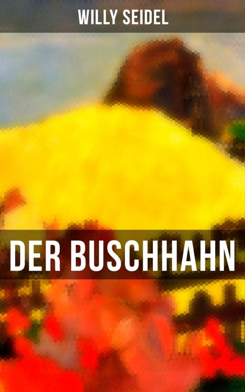 Cover of the book Der Buschhahn by Willy Seidel, Musaicum Books