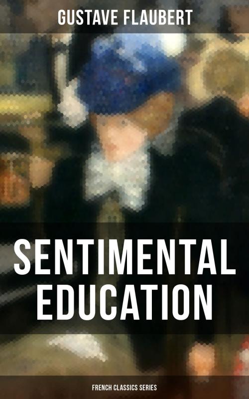 Cover of the book Sentimental Education (French Classics Series) by Gustave Flaubert, Musaicum Books