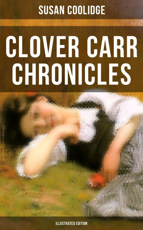 Cover of the book Clover Carr Chronicles (Illustrated Edition) by Susan Coolidge, Musaicum Books