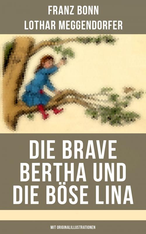 Cover of the book Die brave Bertha und die böse Lina (Mit Originalillustrationen) by Franz Bonn, Lothar Meggendorfer, Musaicum Books