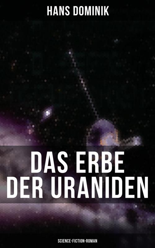 Cover of the book Das Erbe der Uraniden (Science-Fiction-Roman) by Hans Dominik, Musaicum Books