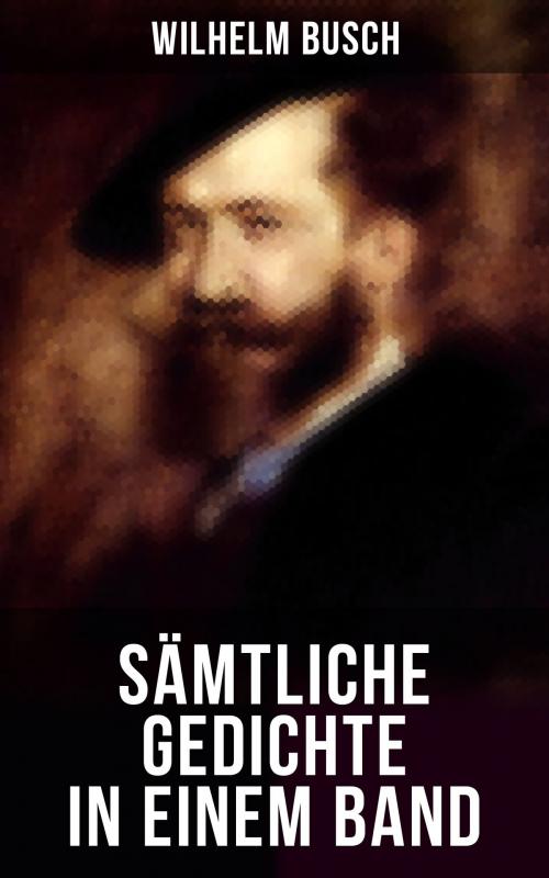 Cover of the book Sämtliche Gedichte in einem Band by Wilhelm Busch, Musaicum Books