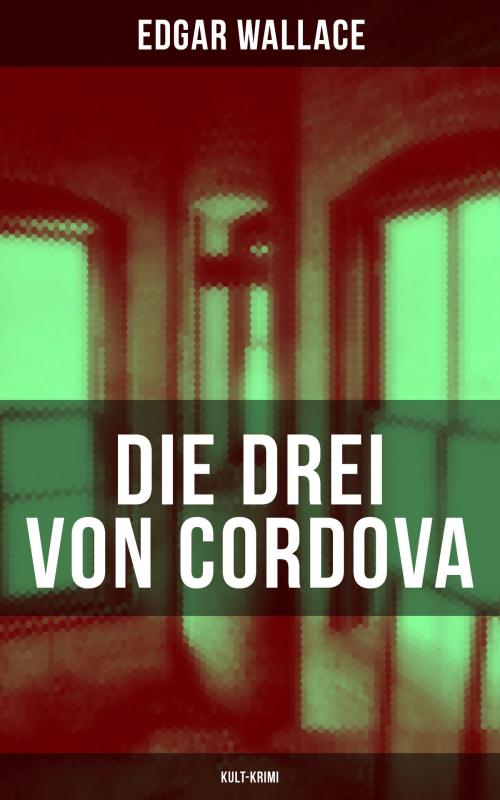Cover of the book Die drei von Cordova (Kult-Krimi) by Edgar Wallace, Musaicum Books