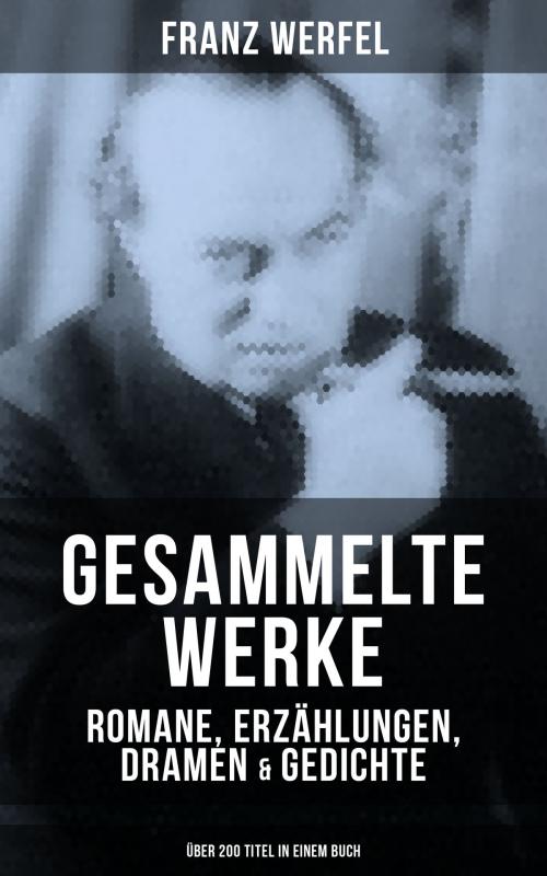 Cover of the book Gesammelte Werke: Romane, Erzählungen, Dramen & Gedichte (Über 200 Titel in einem Buch) by Franz Werfel, Musaicum Books