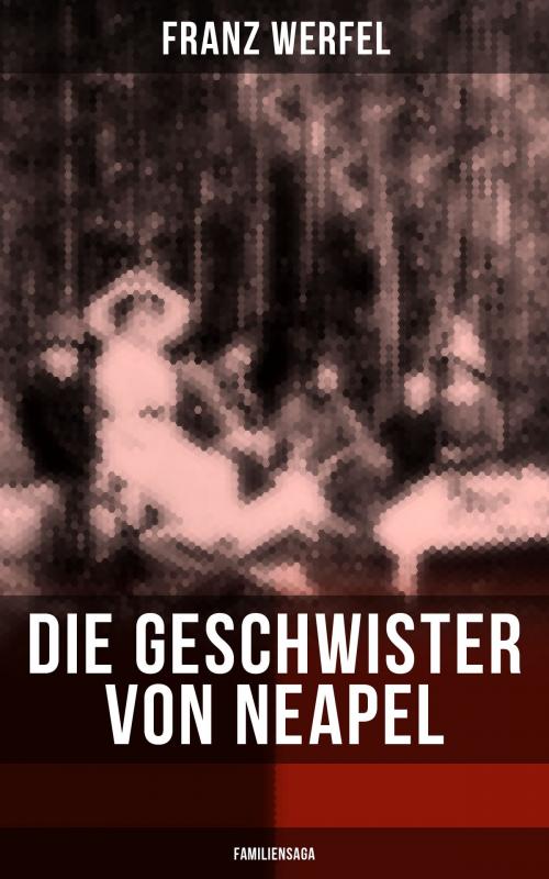 Cover of the book Die Geschwister von Neapel (Familiensaga) by Franz Werfel, Musaicum Books