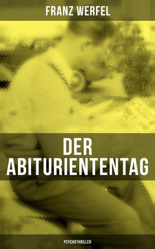 Cover of the book Der Abituriententag (Psychothriller) by Franz Werfel, Musaicum Books