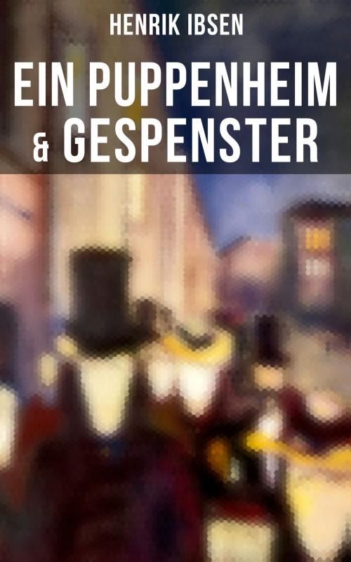 Cover of the book Henrik Ibsen: Ein Puppenheim & Gespenster by Henrik Ibsen, Musaicum Books