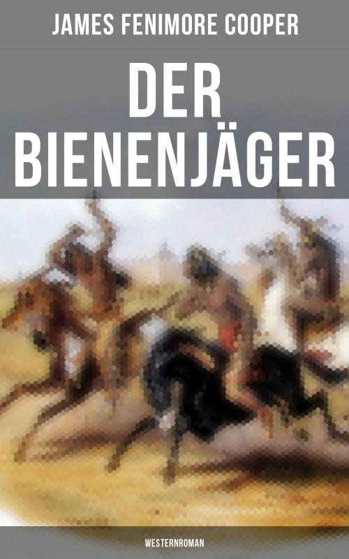Cover of the book Der Bienenjäger (Westernroman) by James Fenimore Cooper, Musaicum Books