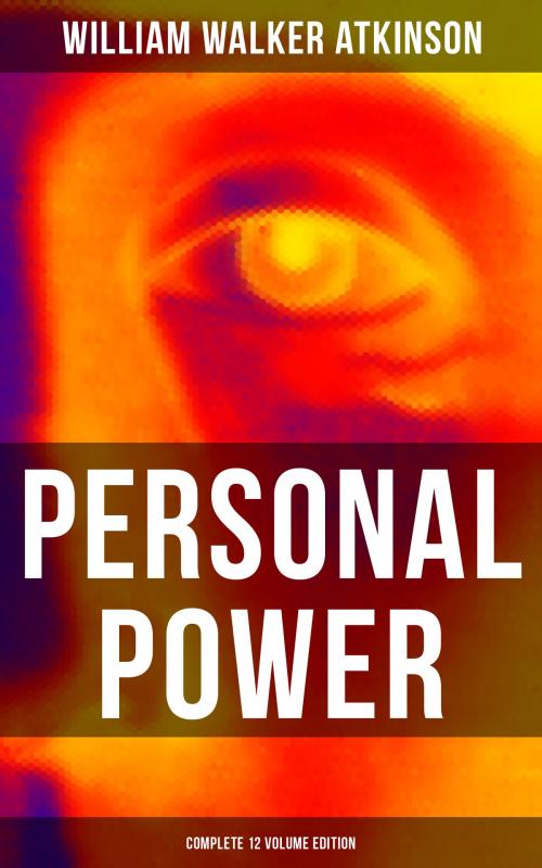 Cover of the book PERSONAL POWER (Complete 12 Volume Edition) by William Walker Atkinson, Musaicum Books