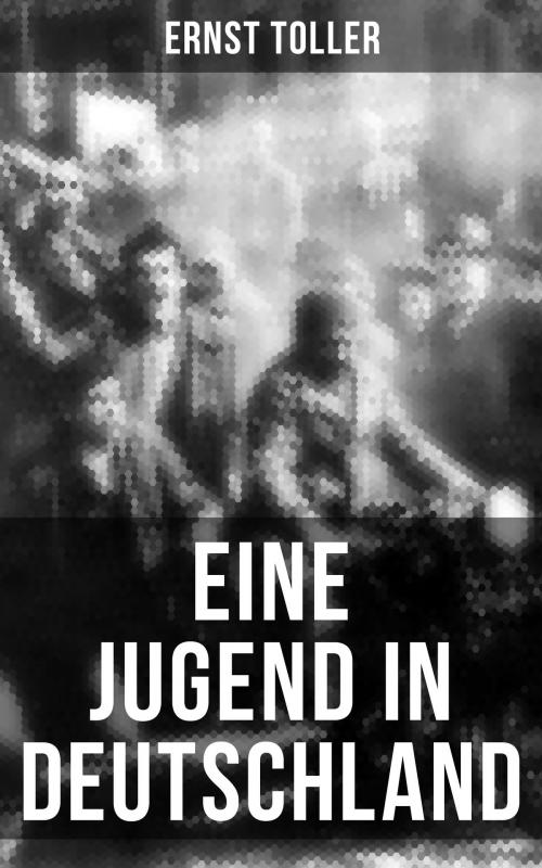 Cover of the book Eine Jugend in Deutschland by Ernst Toller, Musaicum Books