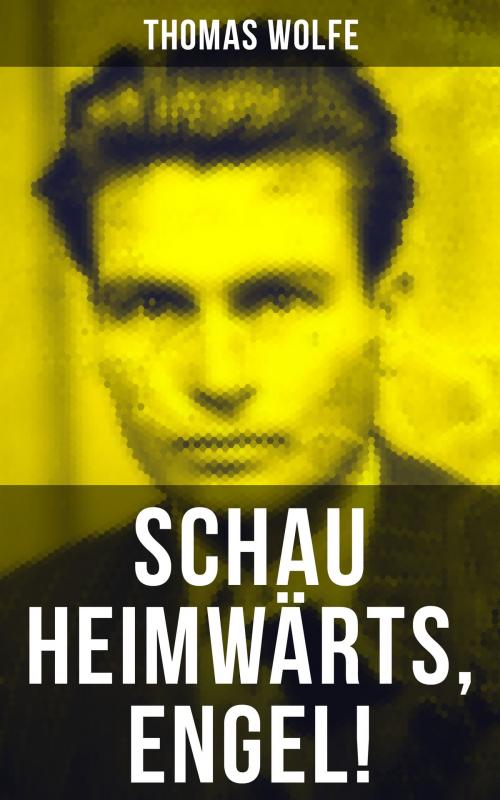 Cover of the book Schau heimwärts, Engel! by Thomas Wolfe, Musaicum Books