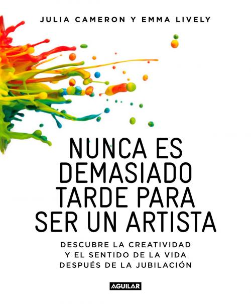 Cover of the book Nunca es demasiado tarde para ser un artista by Julia Cameron, Emma Lyvely, Penguin Random House Grupo Editorial España