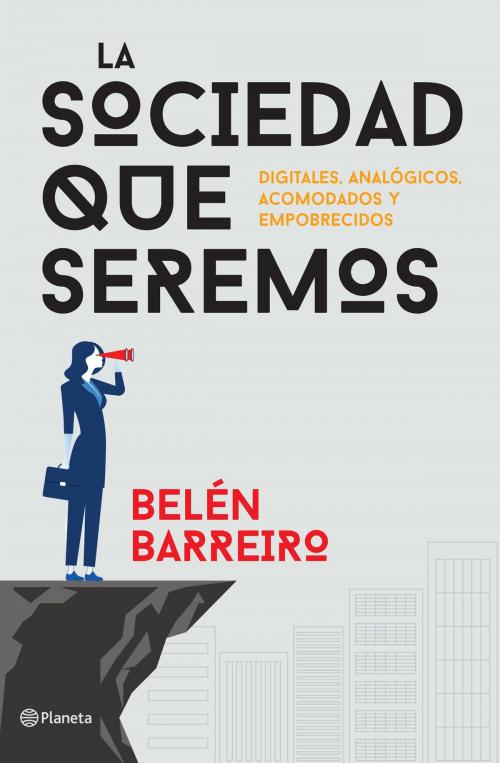 Cover of the book La sociedad que seremos by Belén Barreiro, Grupo Planeta