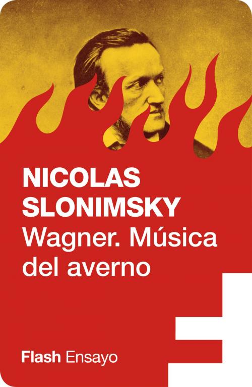 Cover of the book Wagner. Música del averno (Flash Ensayo) by Nicolas Slonimsky, Penguin Random House Grupo Editorial España