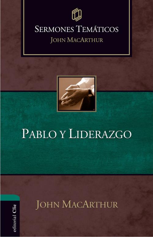 Cover of the book Sermones Temáticos sobre Pablo y liderazgo by John MacArthur, Editorial CLIE